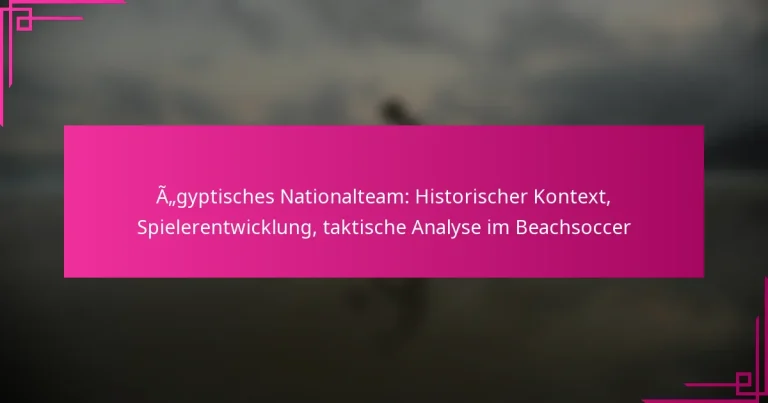 Ägyptisches Nationalteam: Historischer Kontext, Spielerentwicklung, taktische Analyse im Beachsoccer
