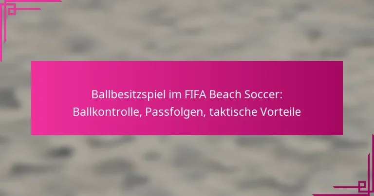 Ballbesitzspiel im FIFA Beach Soccer: Ballkontrolle, Passfolgen, taktische Vorteile
