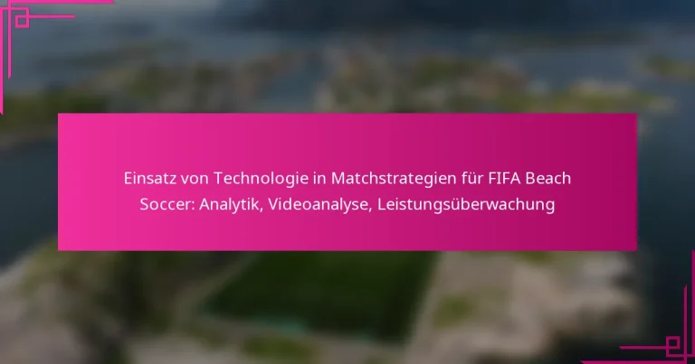 Einsatz von Technologie in Matchstrategien für FIFA Beach Soccer: Analytik, Videoanalyse, Leistungsüberwachung