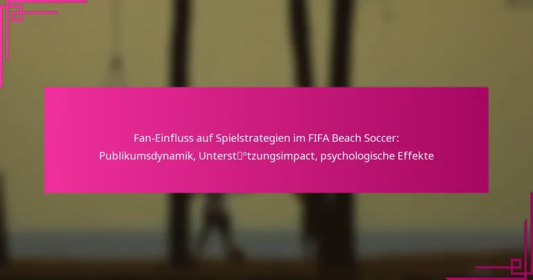 Fan-Einfluss auf Spielstrategien im FIFA Beach Soccer: Publikumsdynamik, Unterstützungsimpact, psychologische Effekte