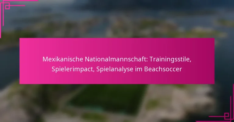 Mexikanische Nationalmannschaft: Trainingsstile, Spielerimpact, Spielanalyse im Beachsoccer