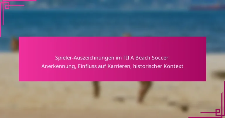 Spieler-Auszeichnungen im FIFA Beach Soccer: Anerkennung, Einfluss auf Karrieren, historischer Kontext