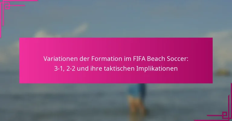 Variationen der Formation im FIFA Beach Soccer: 3-1, 2-2 und ihre taktischen Implikationen