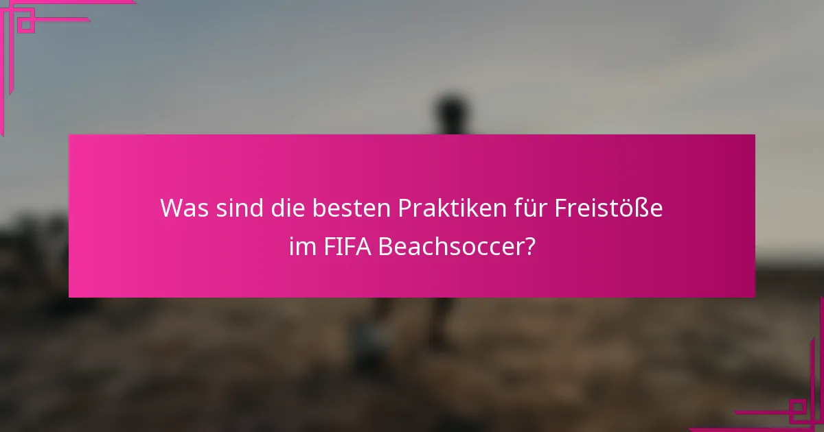 Was sind die besten Praktiken für Freistöße im FIFA Beachsoccer?