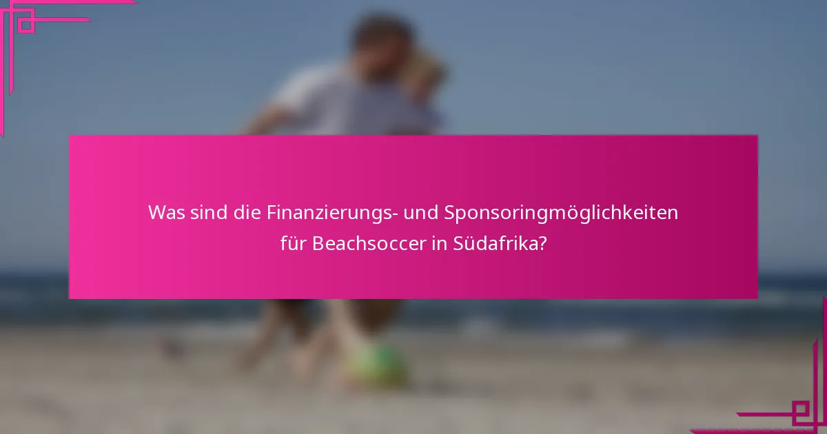 Was sind die Finanzierungs- und Sponsoringmöglichkeiten für Beachsoccer in Südafrika?