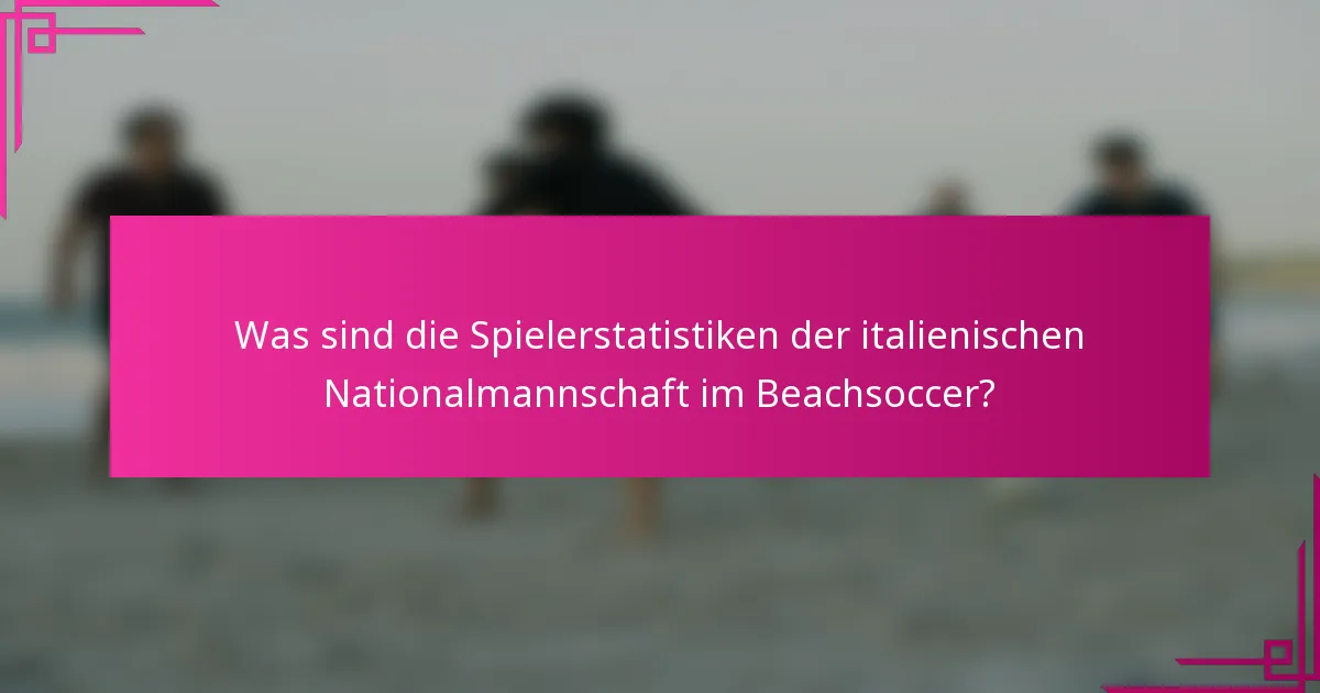 Was sind die Spielerstatistiken der italienischen Nationalmannschaft im Beachsoccer?