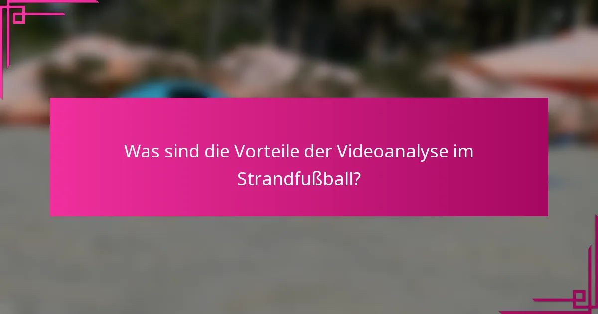 Was sind die Vorteile der Videoanalyse im Strandfußball?