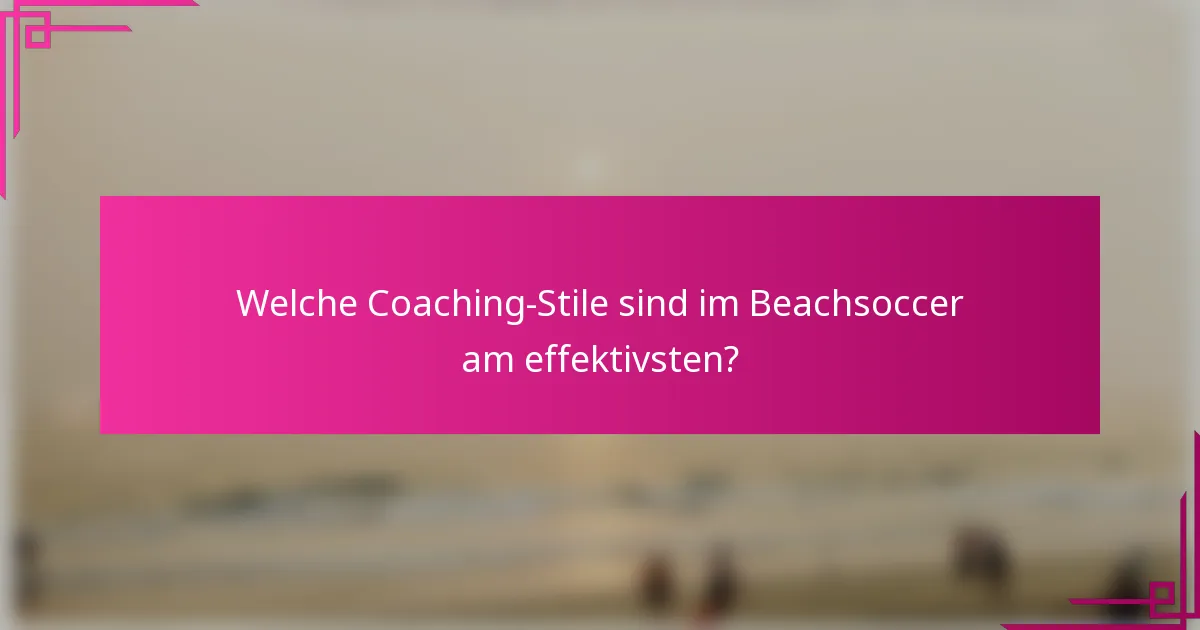 Welche Coaching-Stile sind im Beachsoccer am effektivsten?