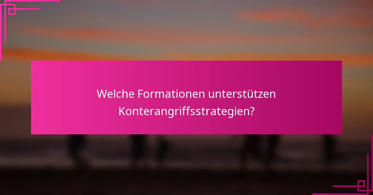 Welche Formationen unterstützen Konterangriffsstrategien?