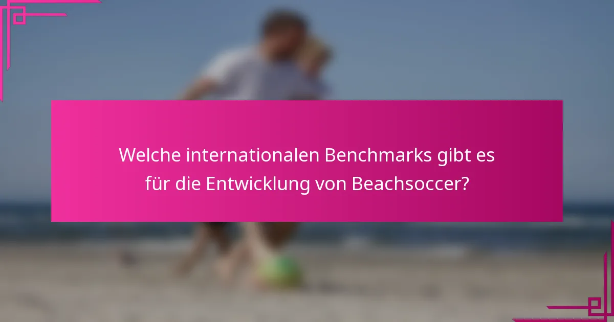 Welche internationalen Benchmarks gibt es für die Entwicklung von Beachsoccer?