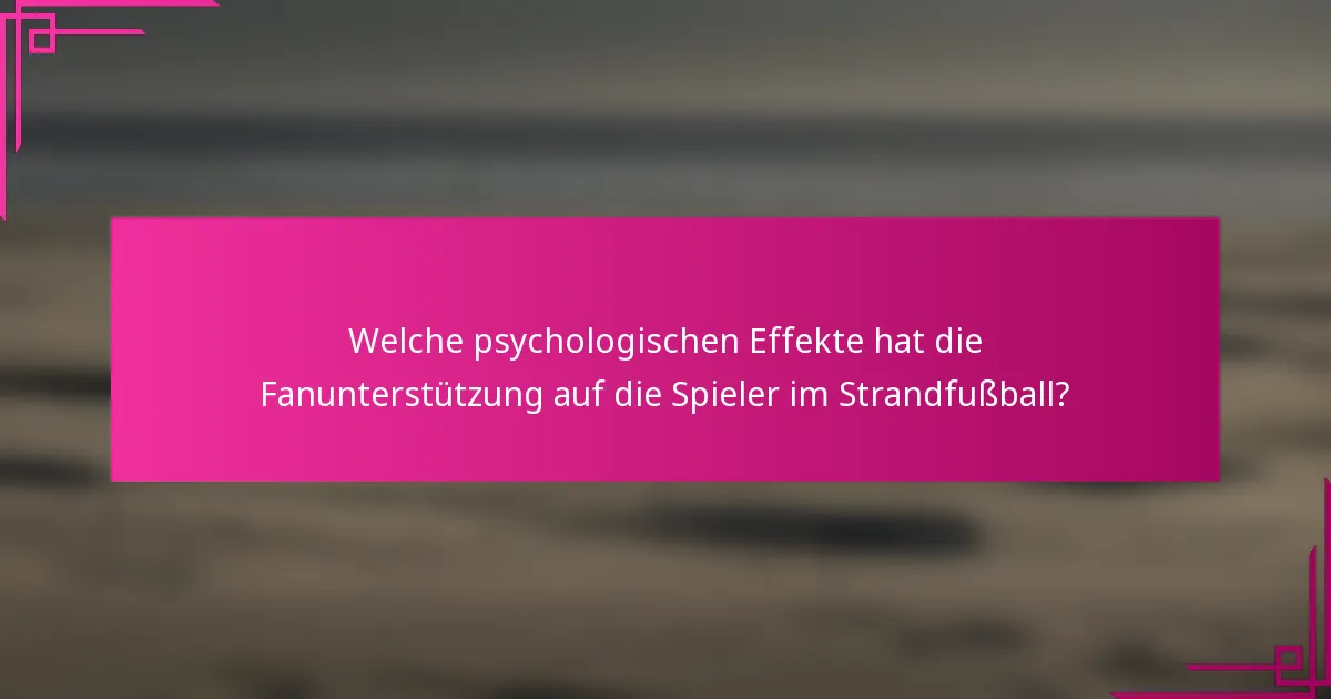 Welche psychologischen Effekte hat die Fanunterstützung auf die Spieler im Strandfußball?