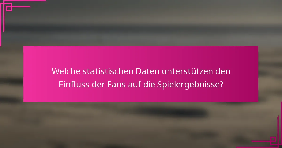 Welche statistischen Daten unterstützen den Einfluss der Fans auf die Spielergebnisse?