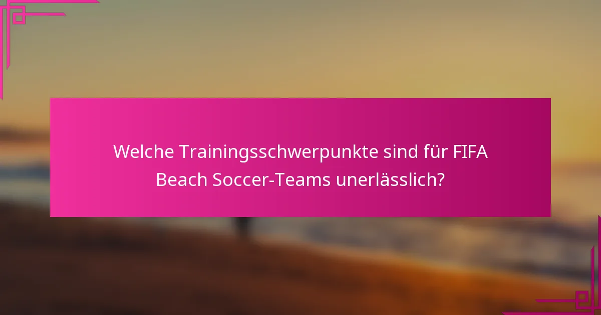 Welche Trainingsschwerpunkte sind für FIFA Beach Soccer-Teams unerlässlich?