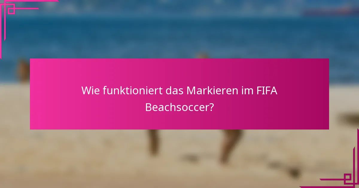 Wie funktioniert das Markieren im FIFA Beachsoccer?