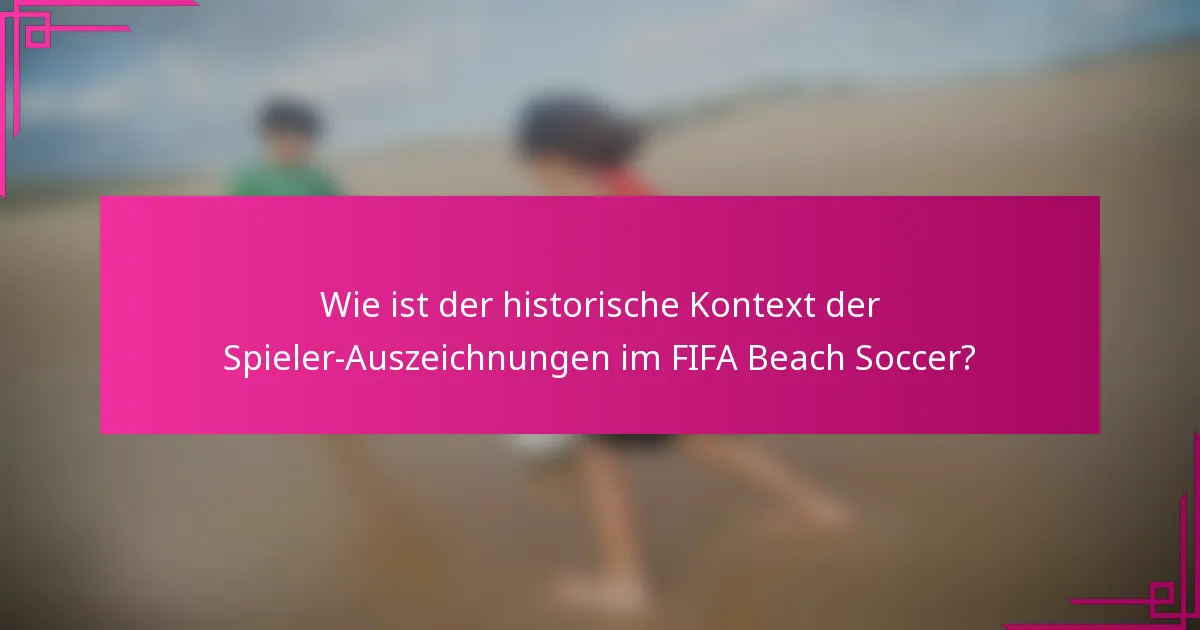 Wie ist der historische Kontext der Spieler-Auszeichnungen im FIFA Beach Soccer?