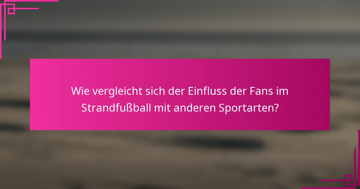 Wie vergleicht sich der Einfluss der Fans im Strandfußball mit anderen Sportarten?