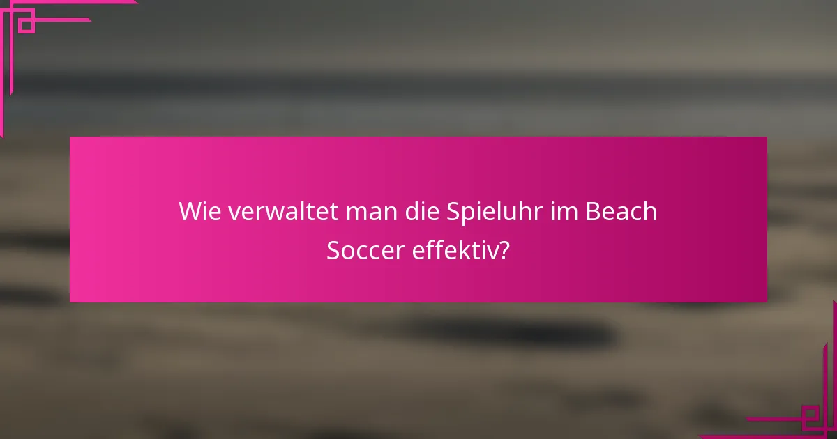 Wie verwaltet man die Spieluhr im Beach Soccer effektiv?