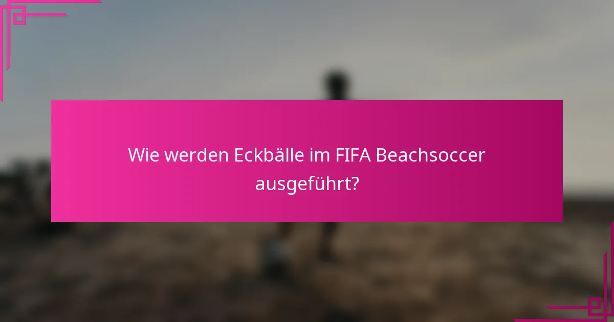Wie werden Eckbälle im FIFA Beachsoccer ausgeführt?