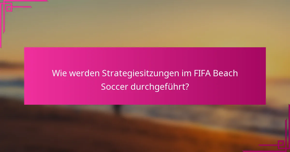 Wie werden Strategiesitzungen im FIFA Beach Soccer durchgeführt?